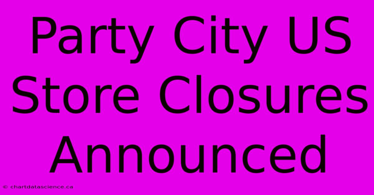 Party City US Store Closures Announced