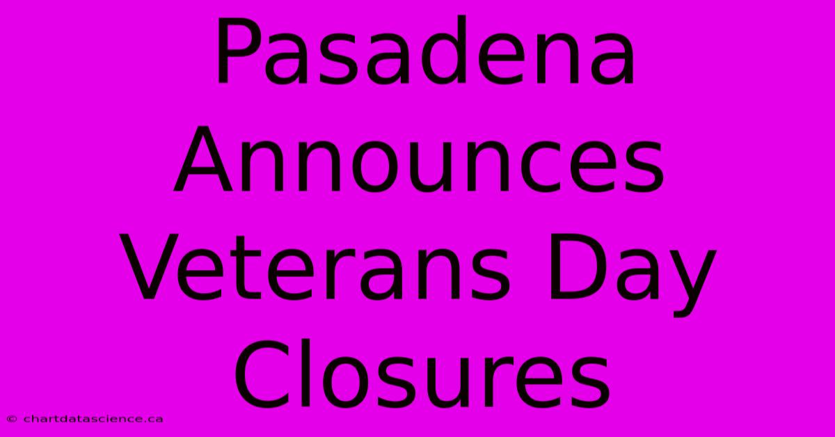 Pasadena Announces Veterans Day Closures