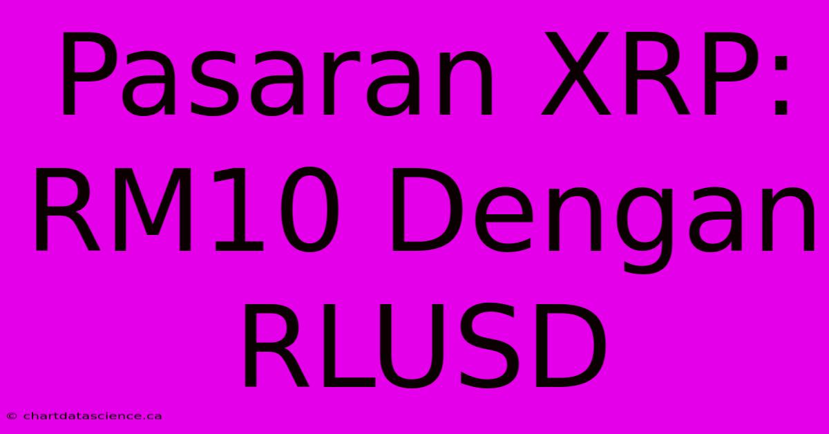 Pasaran XRP: RM10 Dengan RLUSD