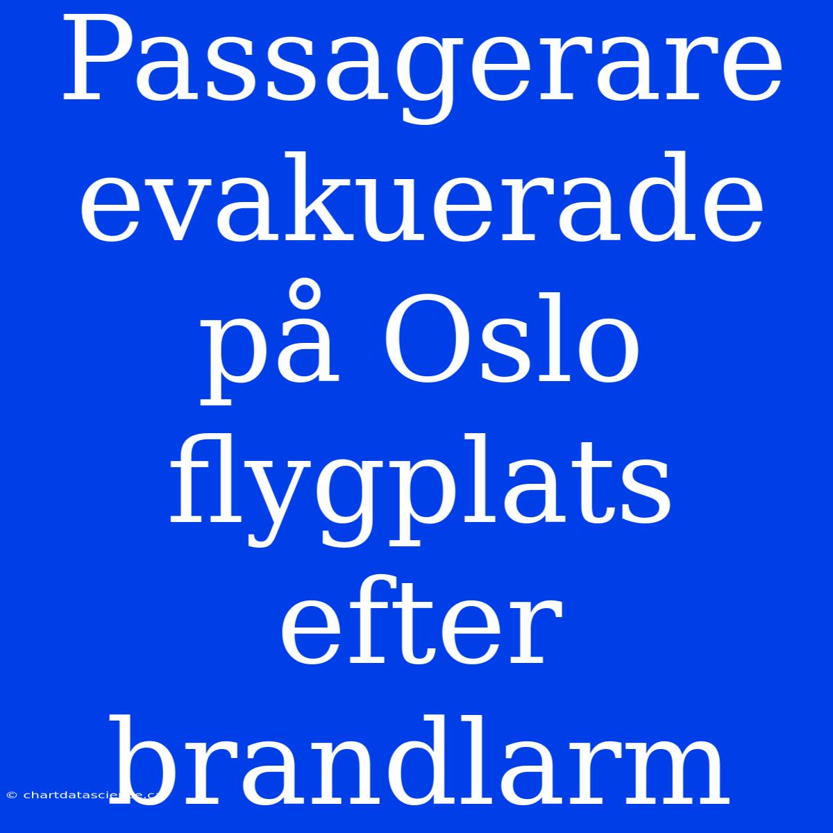 Passagerare Evakuerade På Oslo Flygplats Efter Brandlarm