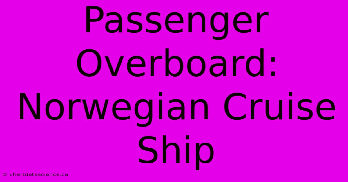 Passenger Overboard: Norwegian Cruise Ship