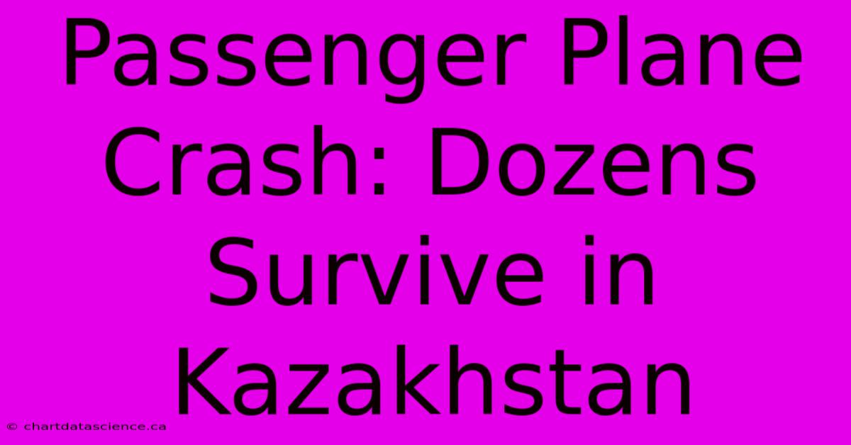 Passenger Plane Crash: Dozens Survive In Kazakhstan