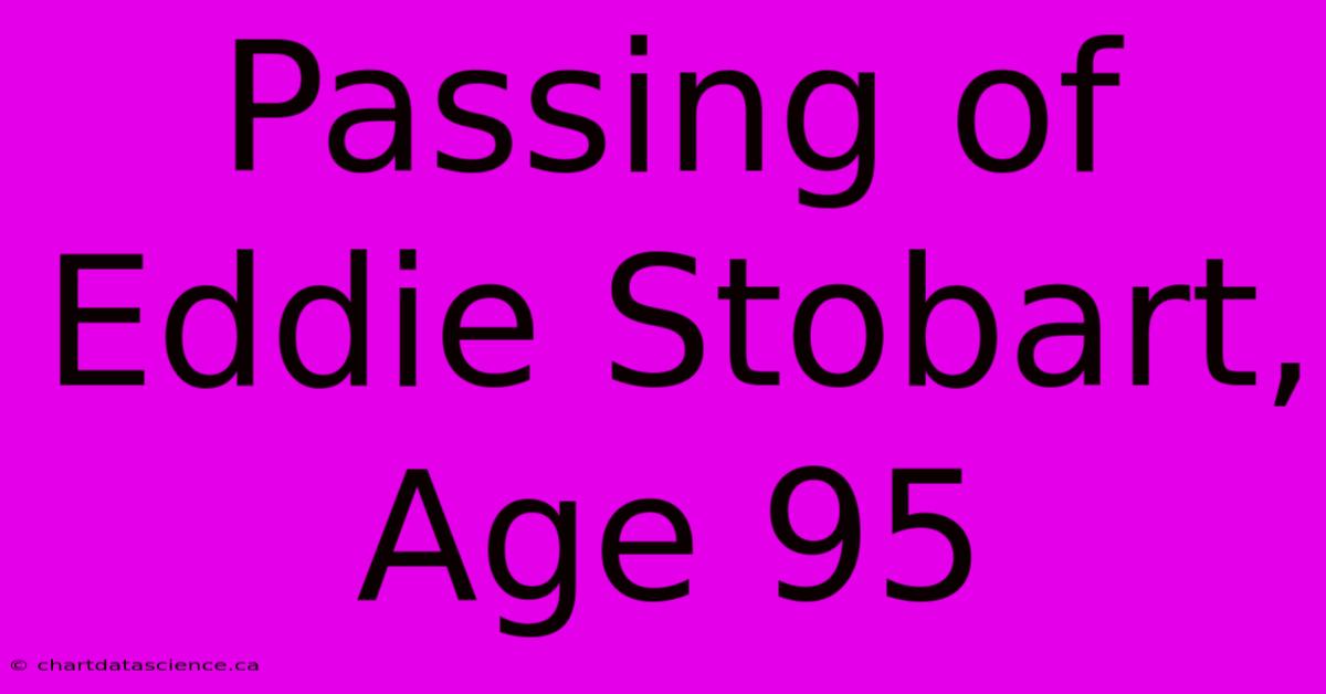 Passing Of Eddie Stobart, Age 95