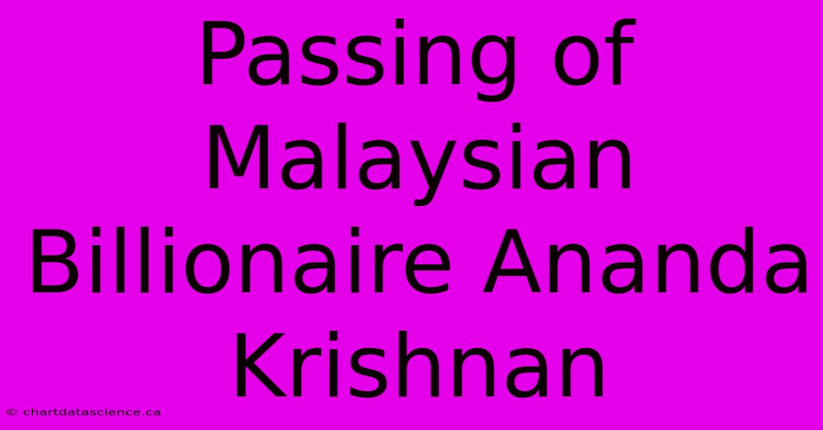 Passing Of Malaysian Billionaire Ananda Krishnan