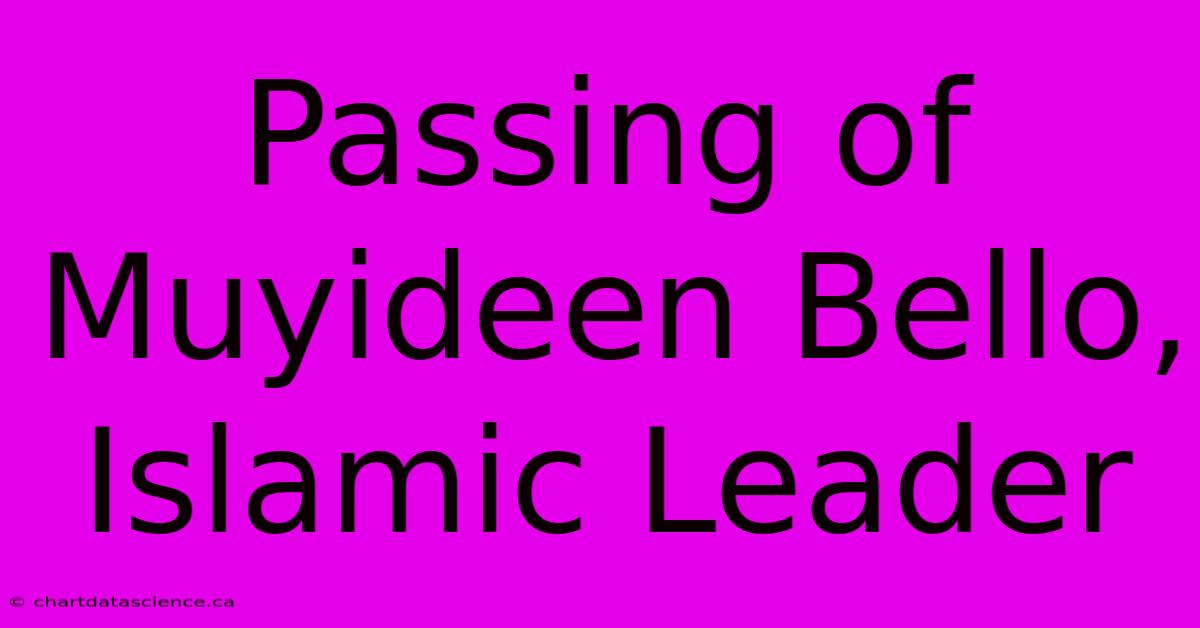 Passing Of Muyideen Bello, Islamic Leader