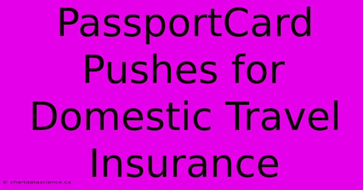 PassportCard Pushes For Domestic Travel Insurance