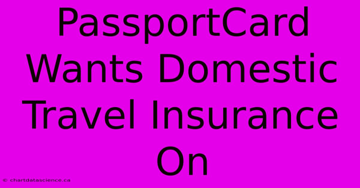 PassportCard Wants Domestic Travel Insurance On