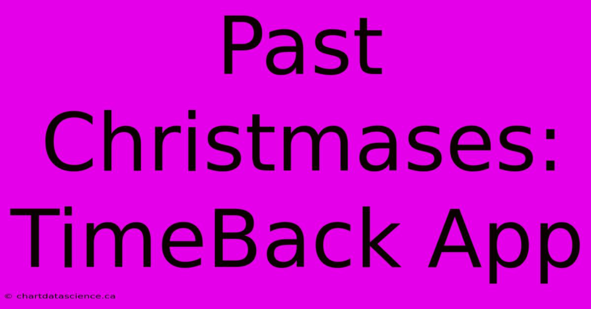 Past Christmases: TimeBack App