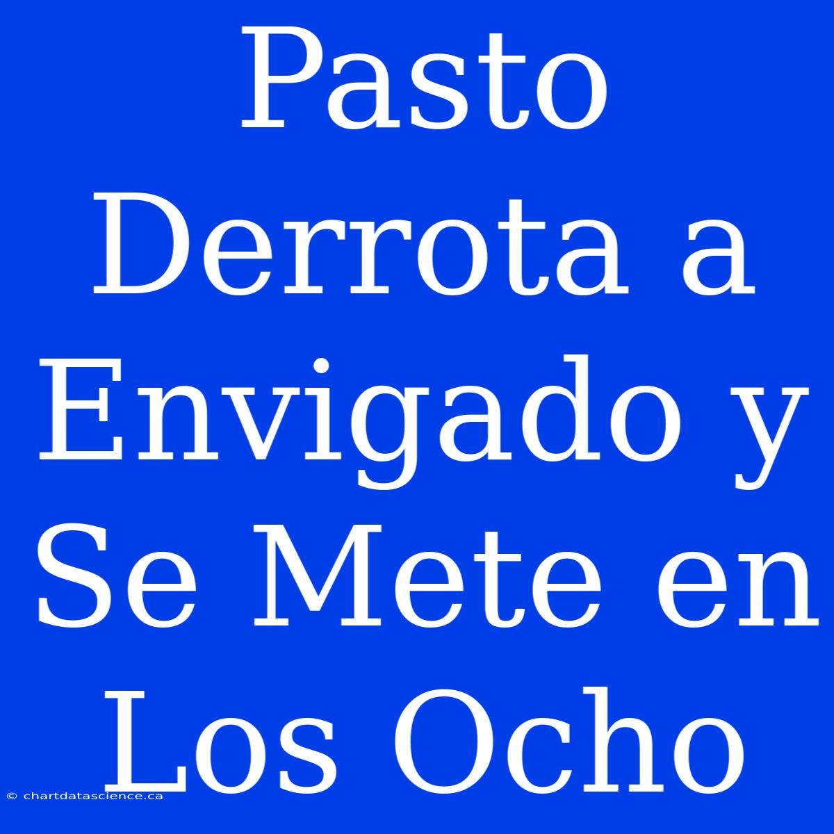 Pasto Derrota A Envigado Y Se Mete En Los Ocho