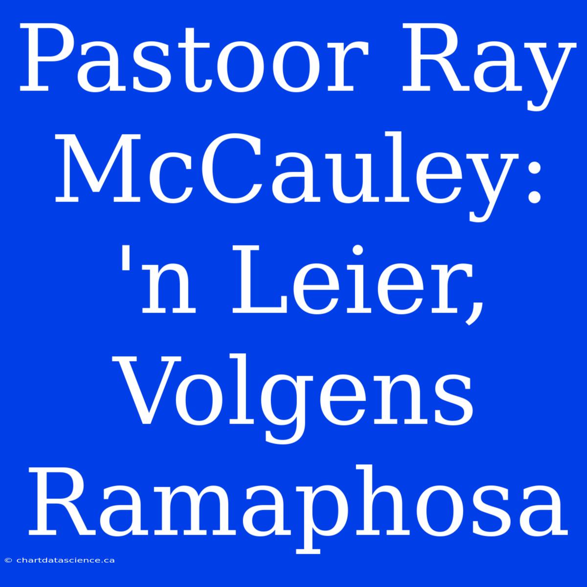 Pastoor Ray McCauley: 'n Leier, Volgens Ramaphosa