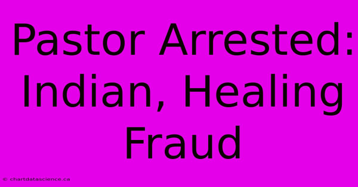 Pastor Arrested:  Indian, Healing Fraud