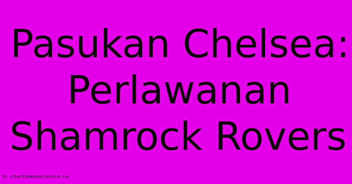 Pasukan Chelsea:  Perlawanan Shamrock Rovers