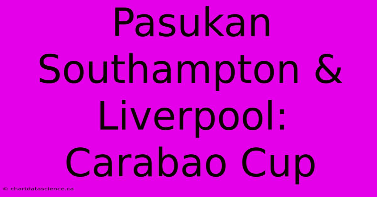 Pasukan Southampton & Liverpool: Carabao Cup