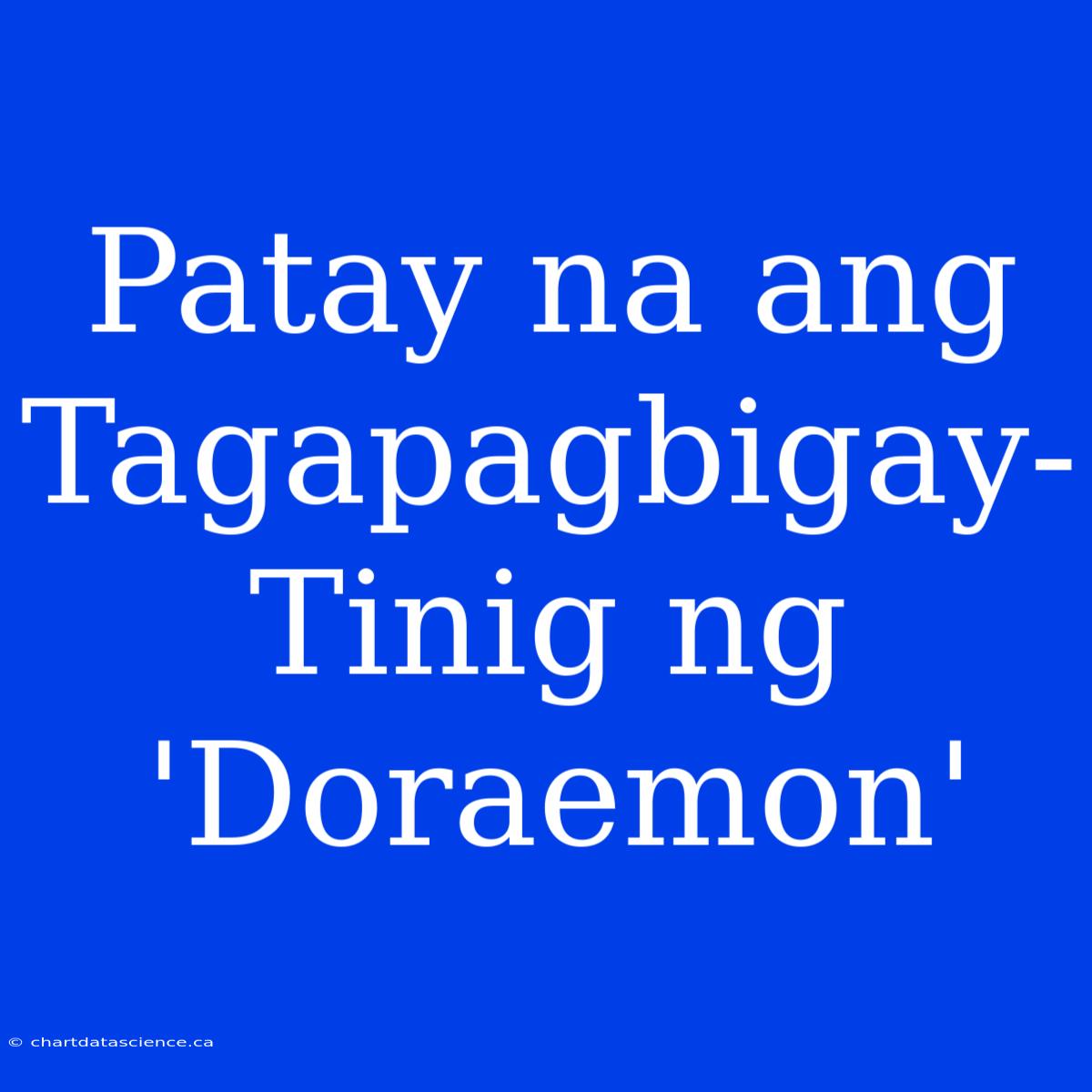 Patay Na Ang Tagapagbigay-Tinig Ng 'Doraemon'