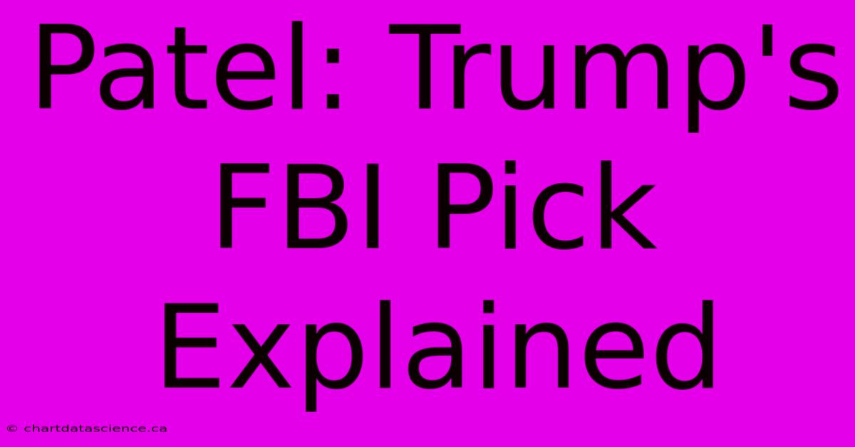 Patel: Trump's FBI Pick Explained