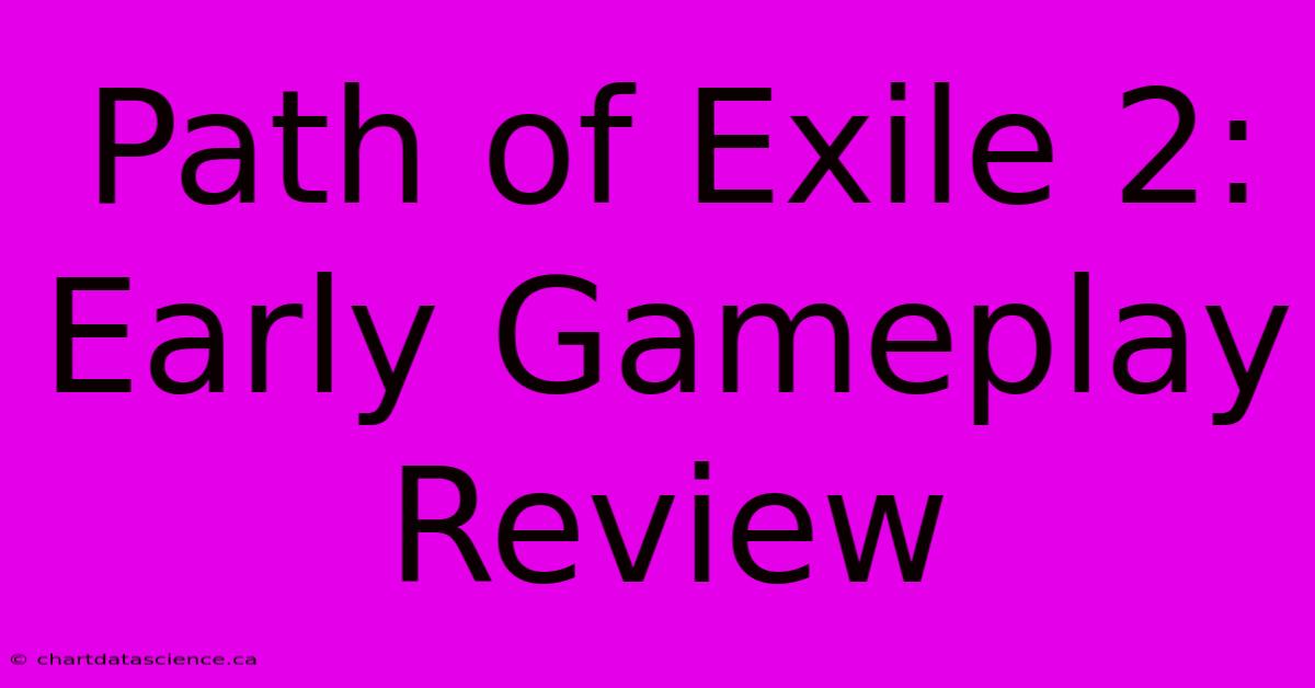 Path Of Exile 2: Early Gameplay Review