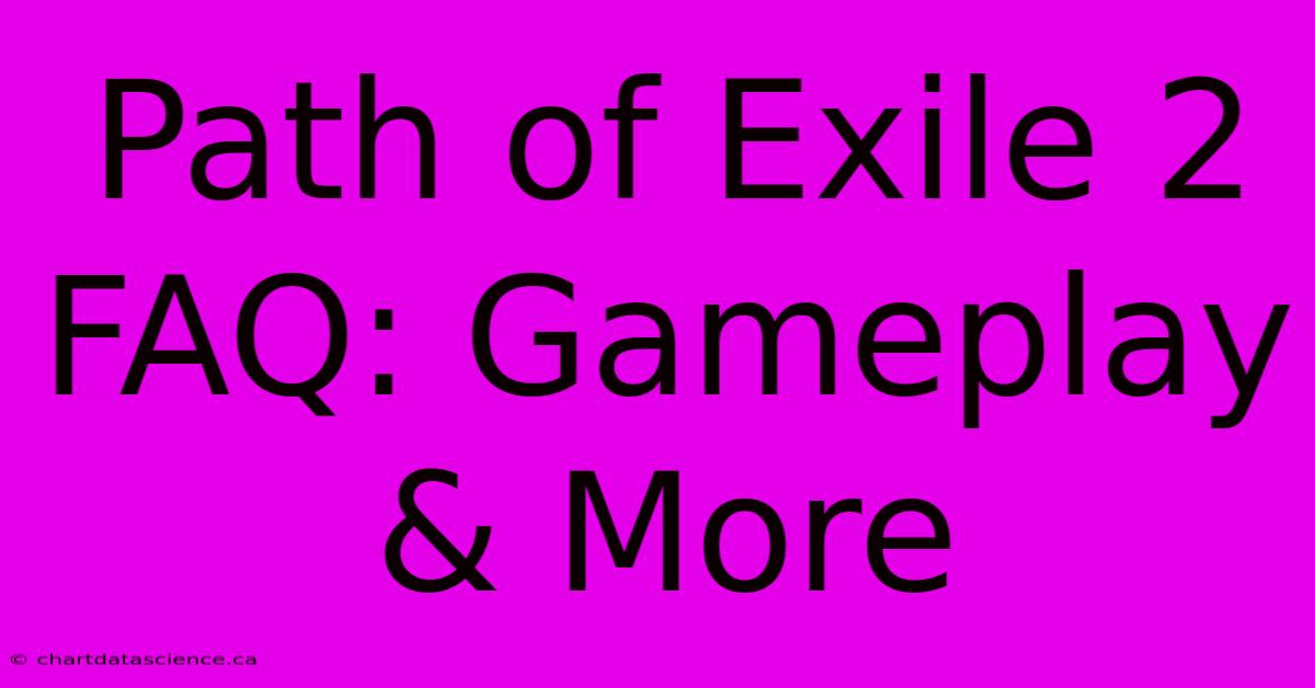 Path Of Exile 2 FAQ: Gameplay & More