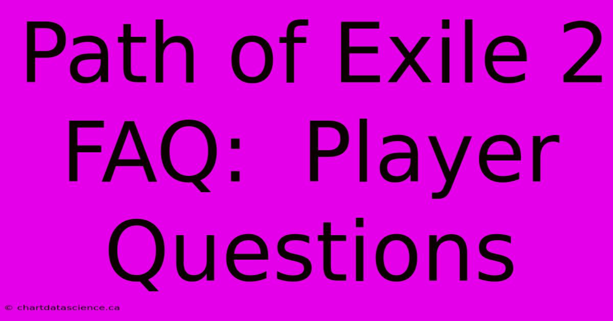 Path Of Exile 2 FAQ:  Player Questions