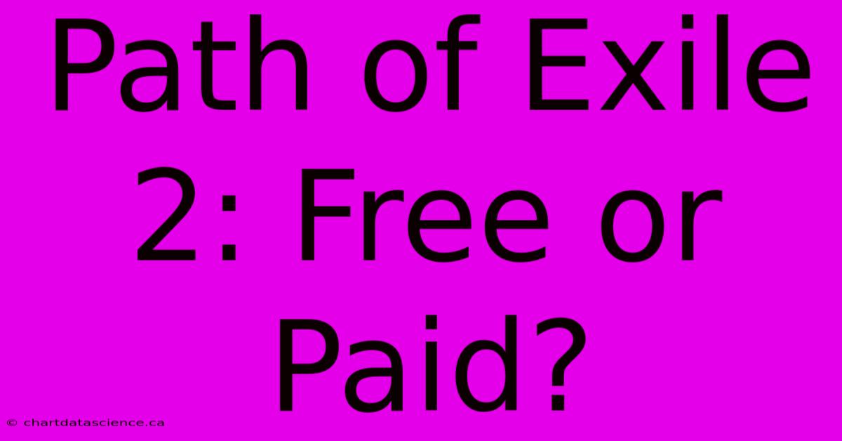 Path Of Exile 2: Free Or Paid?