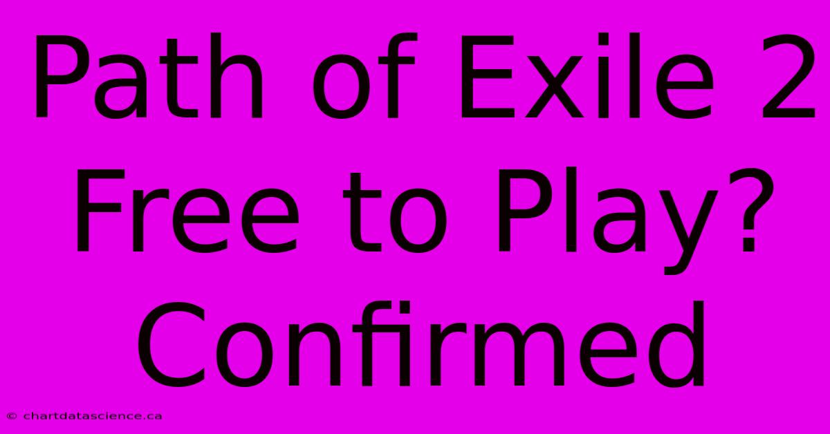 Path Of Exile 2 Free To Play? Confirmed