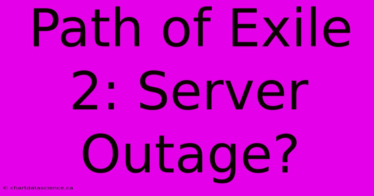 Path Of Exile 2: Server Outage?