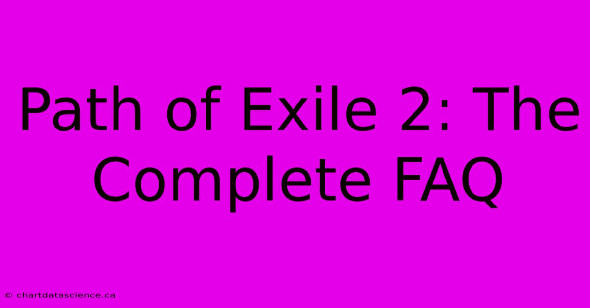 Path Of Exile 2: The Complete FAQ