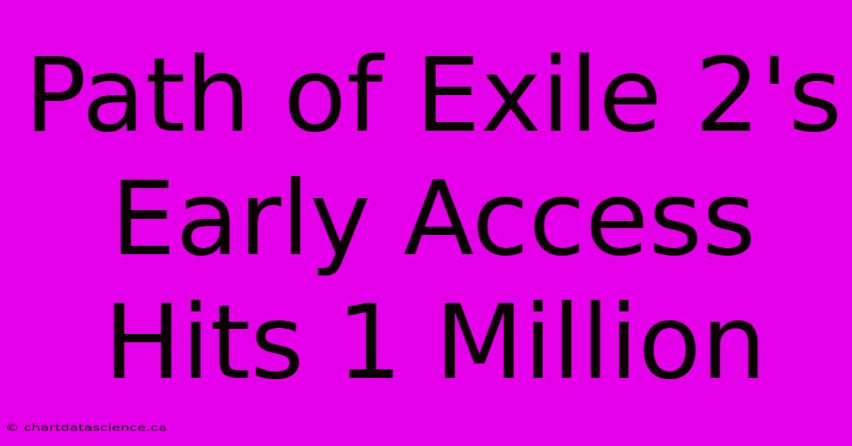 Path Of Exile 2's Early Access Hits 1 Million