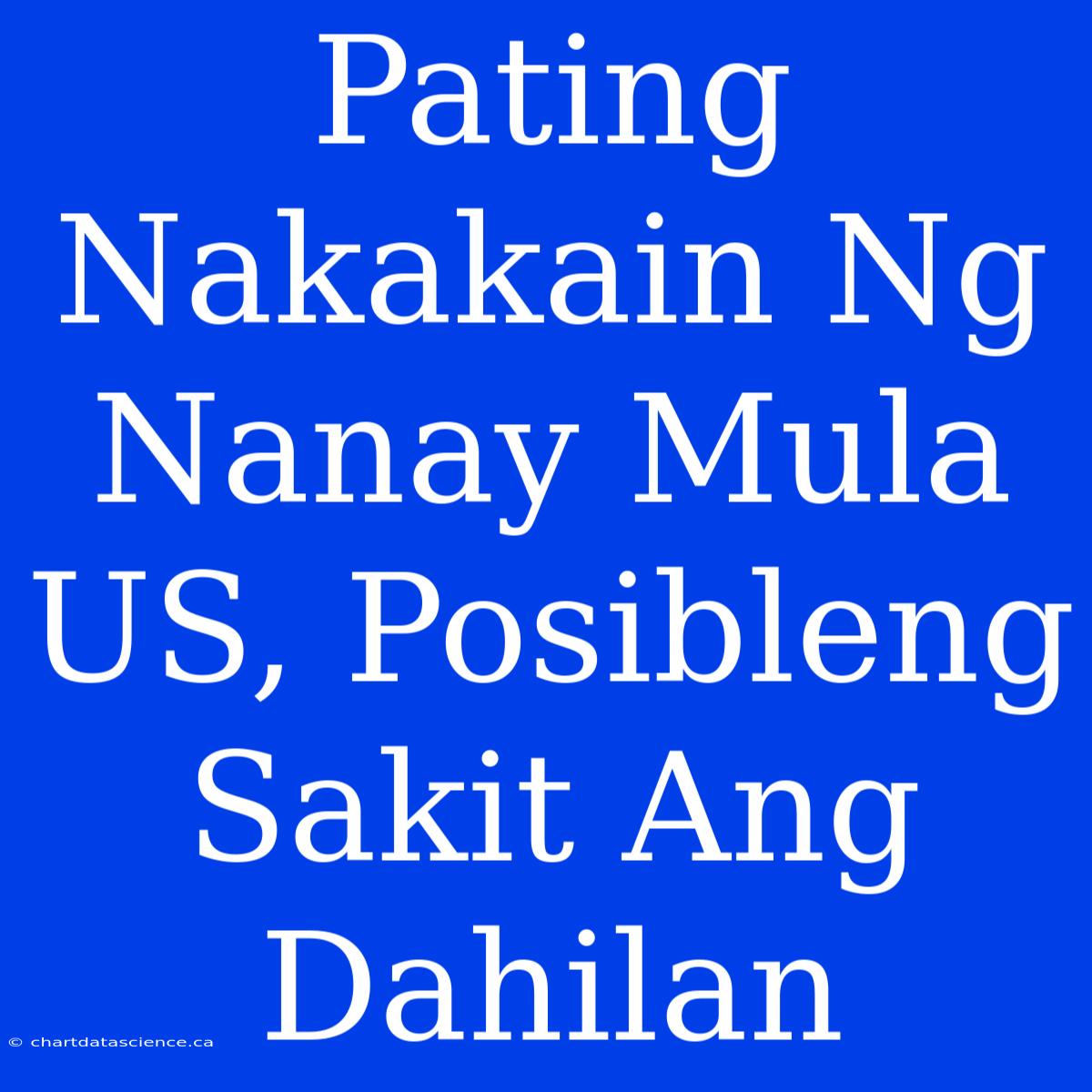 Pating Nakakain Ng Nanay Mula US, Posibleng Sakit Ang Dahilan