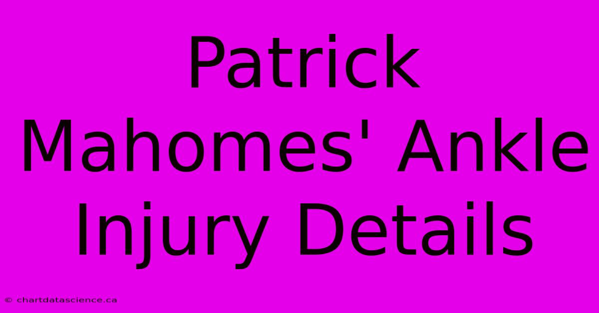 Patrick Mahomes' Ankle Injury Details