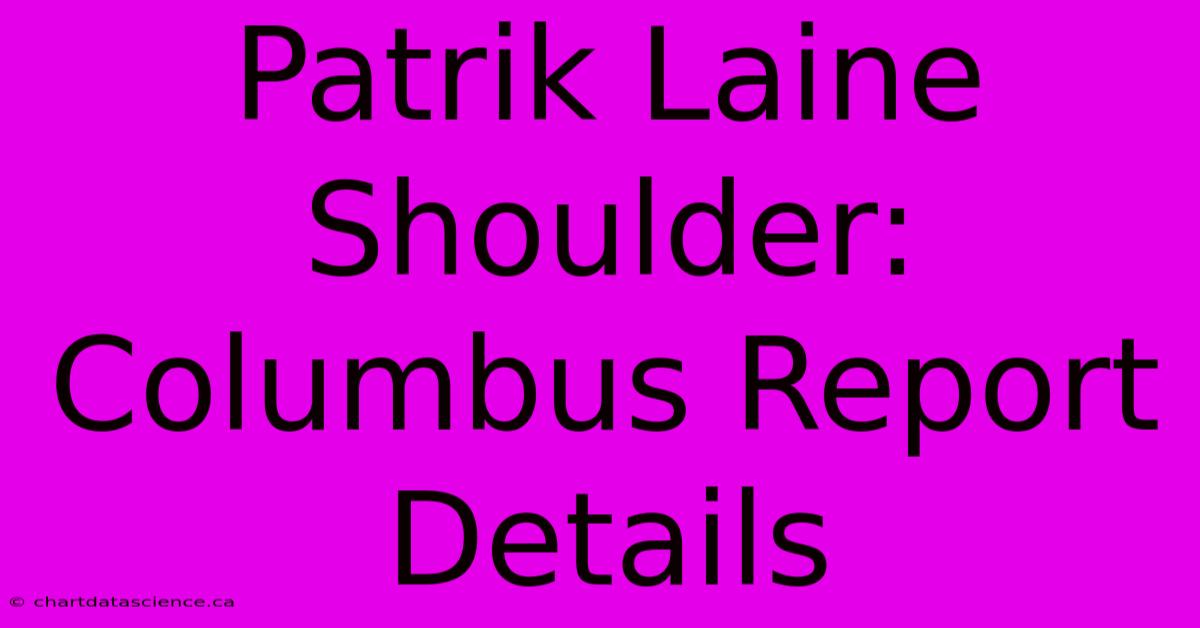 Patrik Laine Shoulder: Columbus Report Details