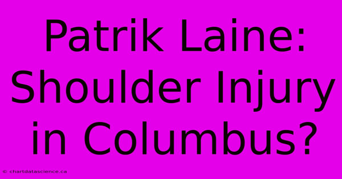 Patrik Laine: Shoulder Injury In Columbus?