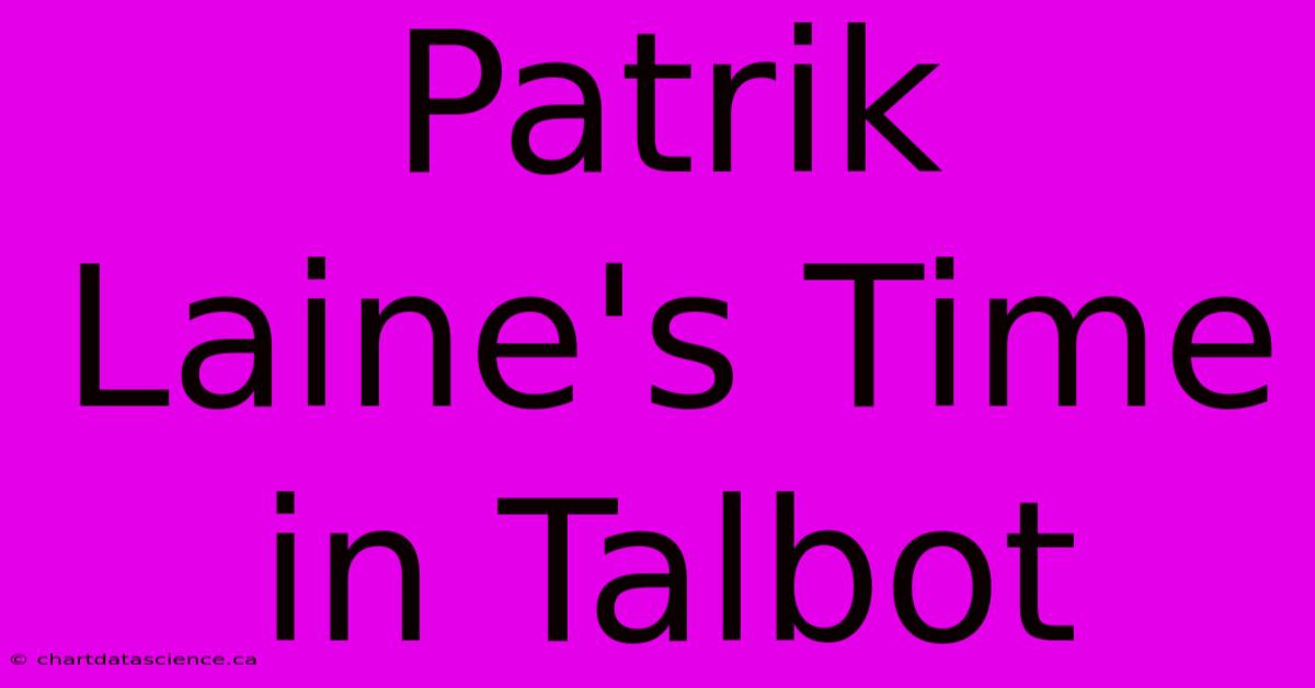 Patrik Laine's Time In Talbot