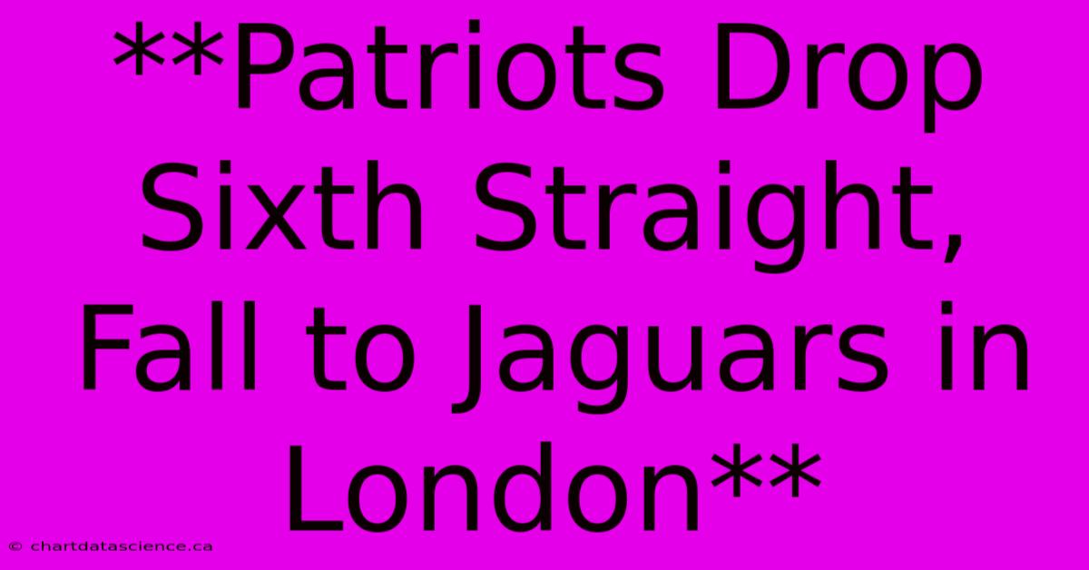 **Patriots Drop Sixth Straight, Fall To Jaguars In London**