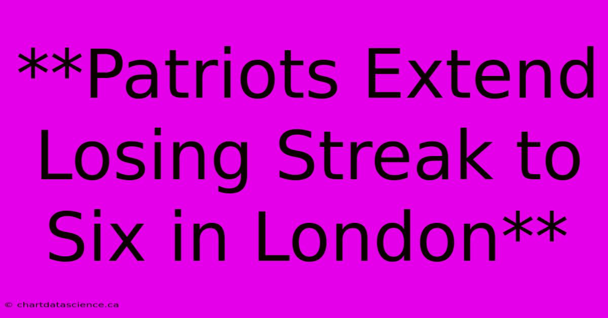 **Patriots Extend Losing Streak To Six In London**