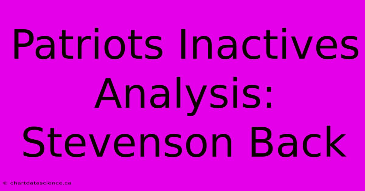 Patriots Inactives Analysis: Stevenson Back 