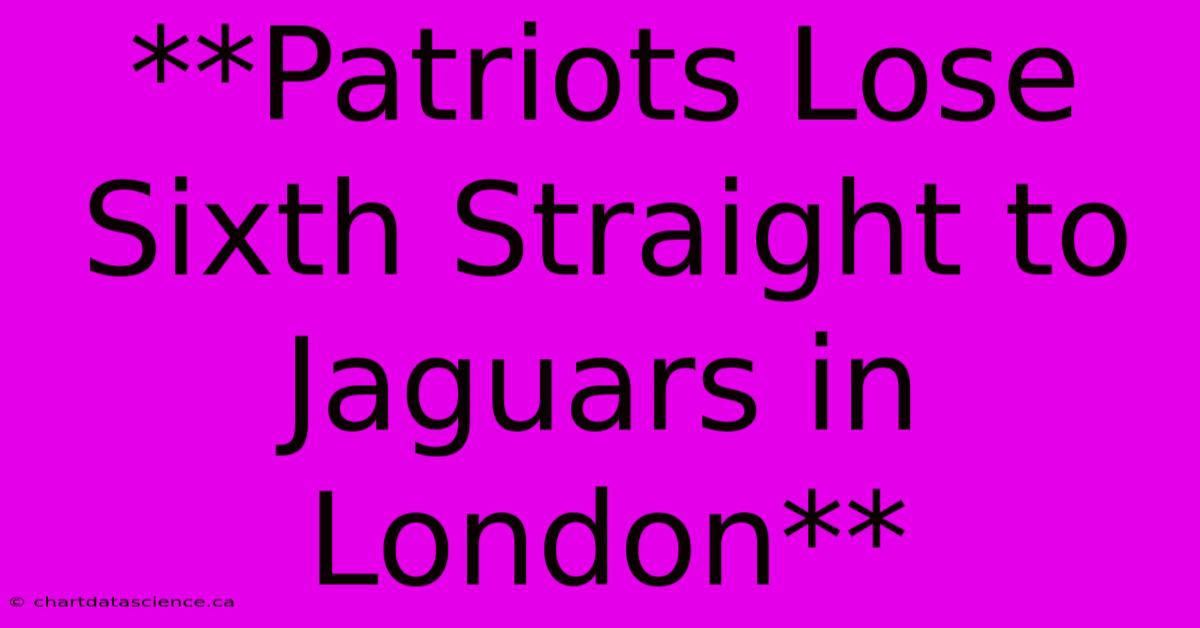 **Patriots Lose Sixth Straight To Jaguars In London**