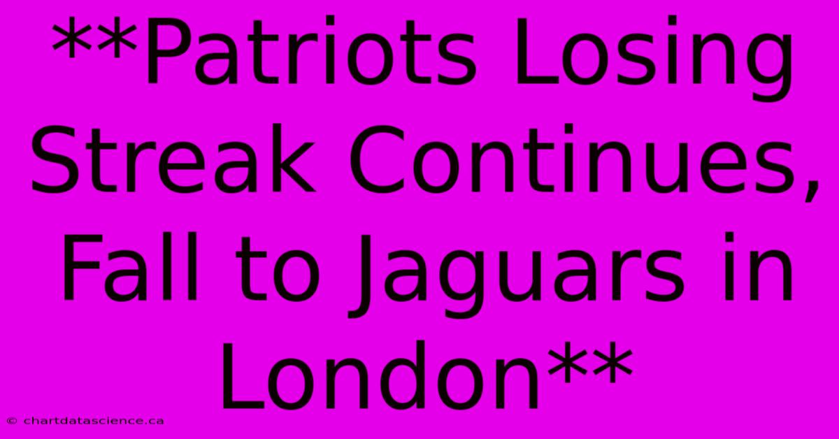 **Patriots Losing Streak Continues, Fall To Jaguars In London** 