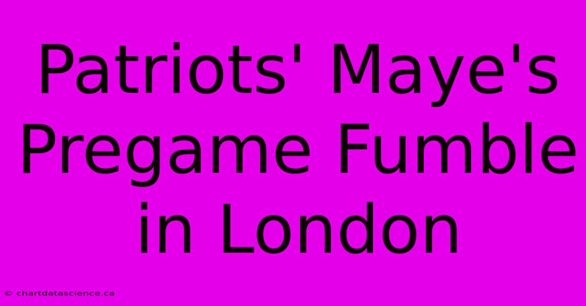 Patriots' Maye's Pregame Fumble In London 