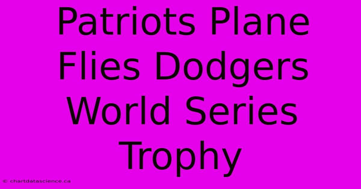 Patriots Plane Flies Dodgers World Series Trophy