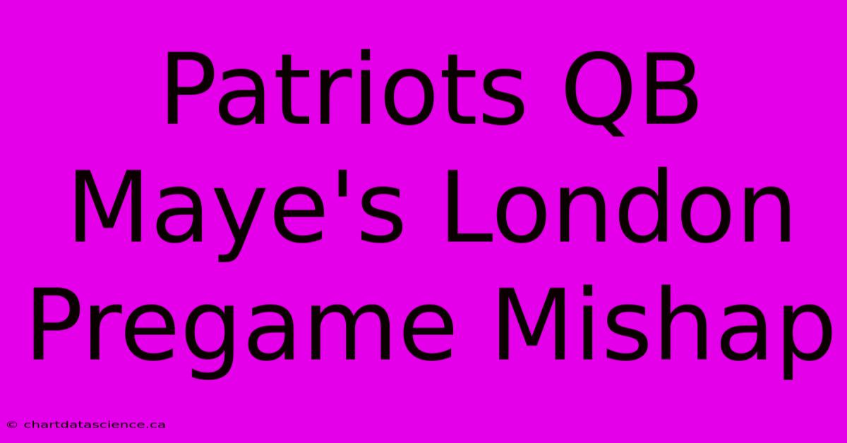 Patriots QB Maye's London Pregame Mishap