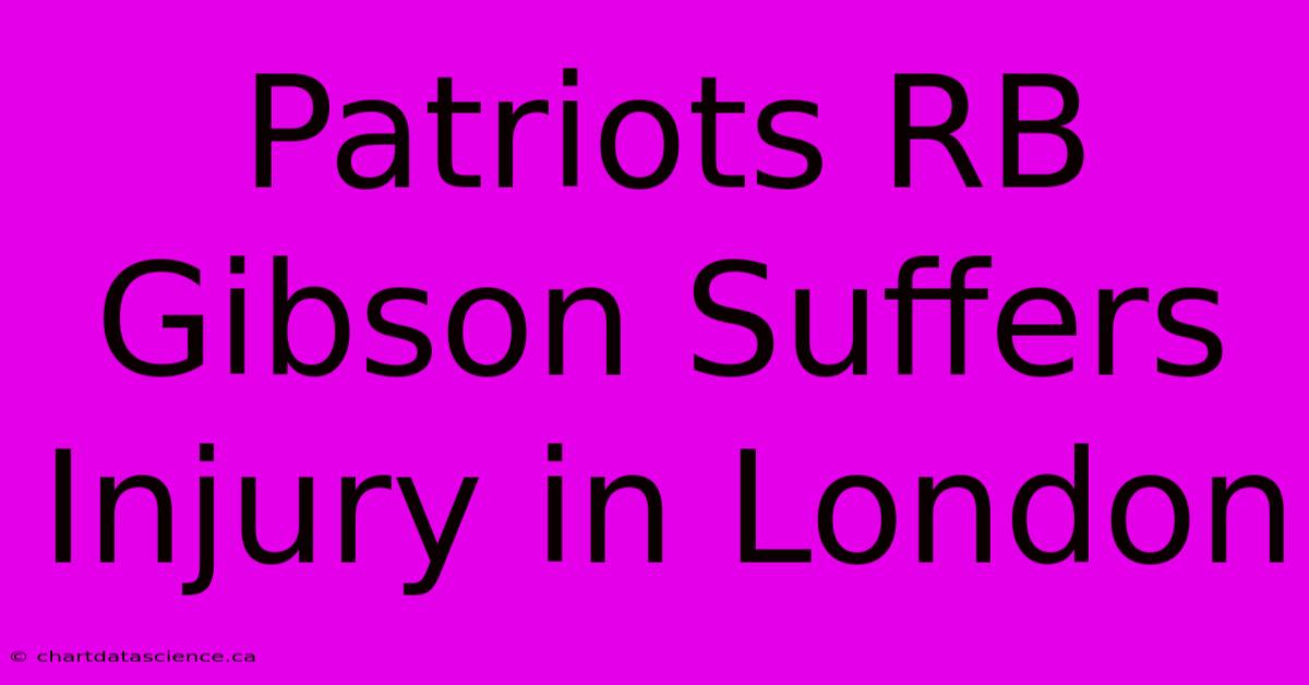 Patriots RB Gibson Suffers Injury In London