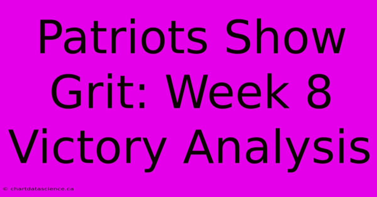 Patriots Show Grit: Week 8 Victory Analysis