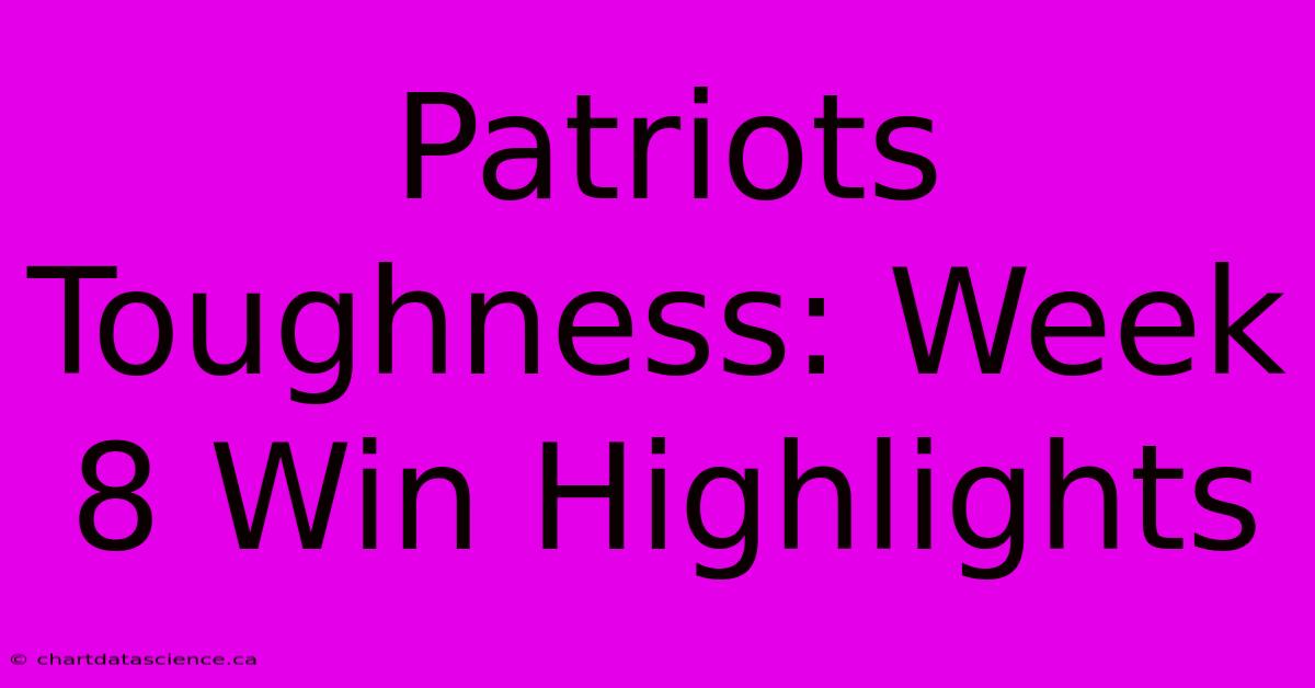 Patriots Toughness: Week 8 Win Highlights