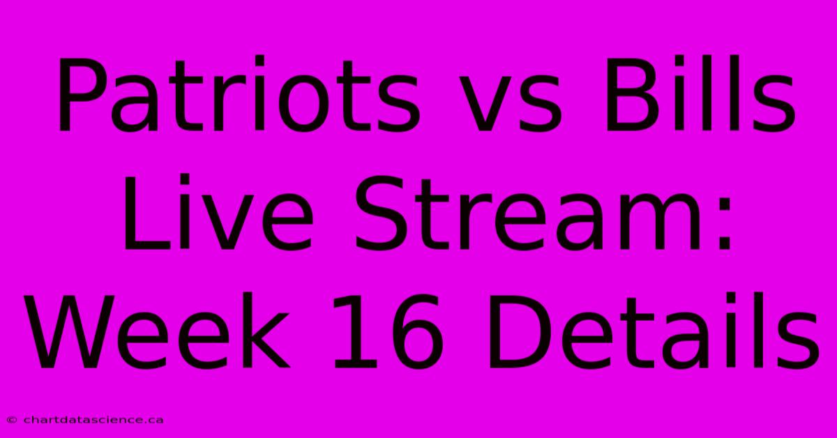 Patriots Vs Bills Live Stream: Week 16 Details