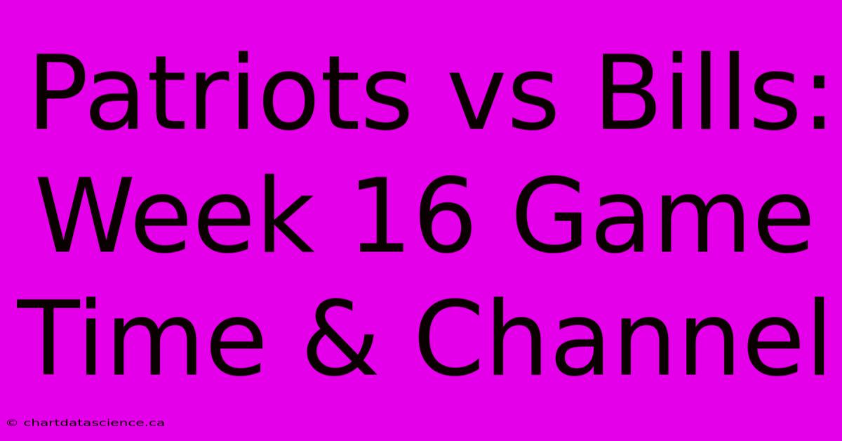 Patriots Vs Bills: Week 16 Game Time & Channel