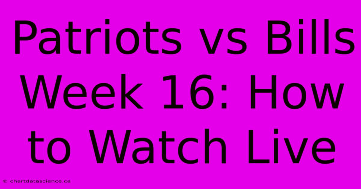 Patriots Vs Bills Week 16: How To Watch Live