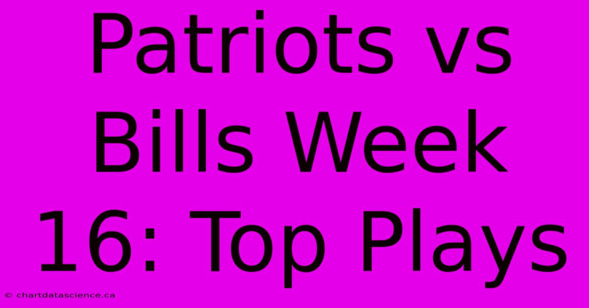 Patriots Vs Bills Week 16: Top Plays