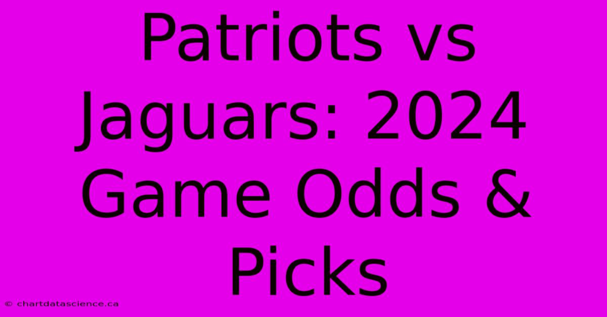 Patriots Vs Jaguars: 2024 Game Odds & Picks