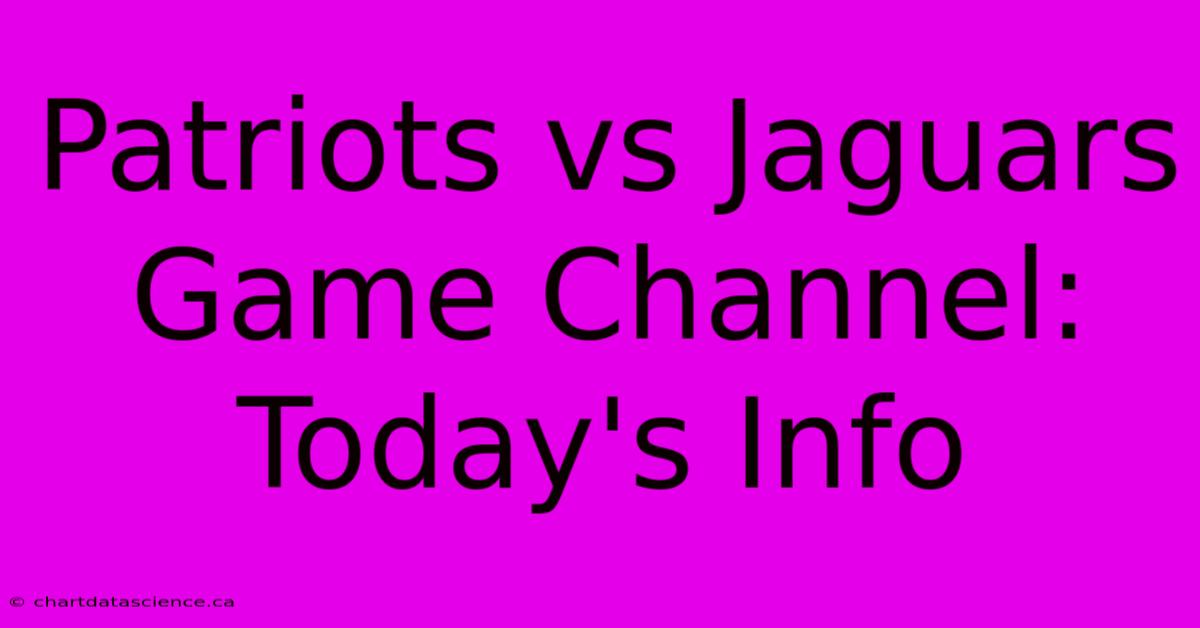 Patriots Vs Jaguars Game Channel: Today's Info