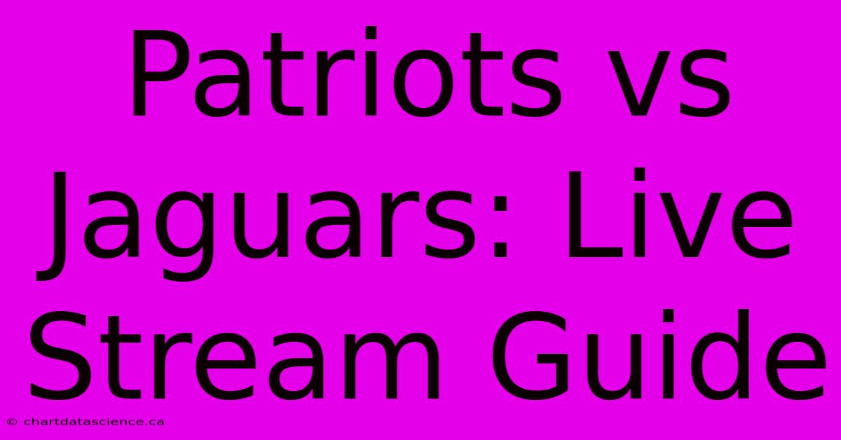 Patriots Vs Jaguars: Live Stream Guide 